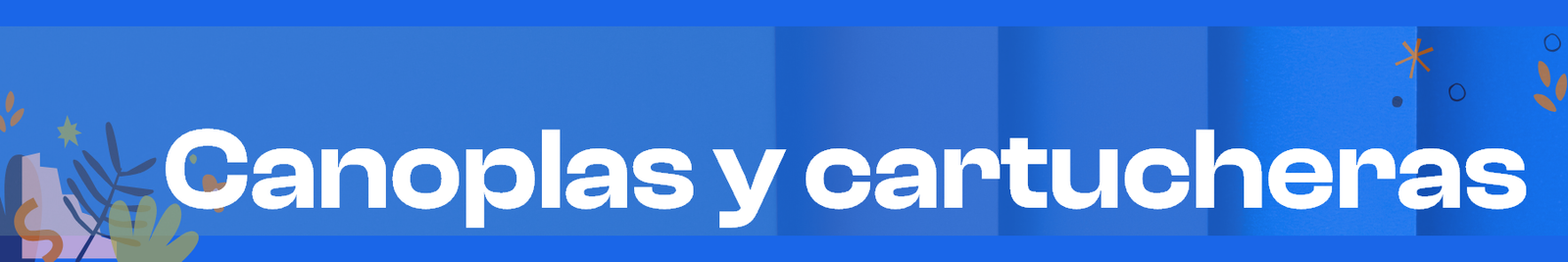 Canoplas y cartucheras